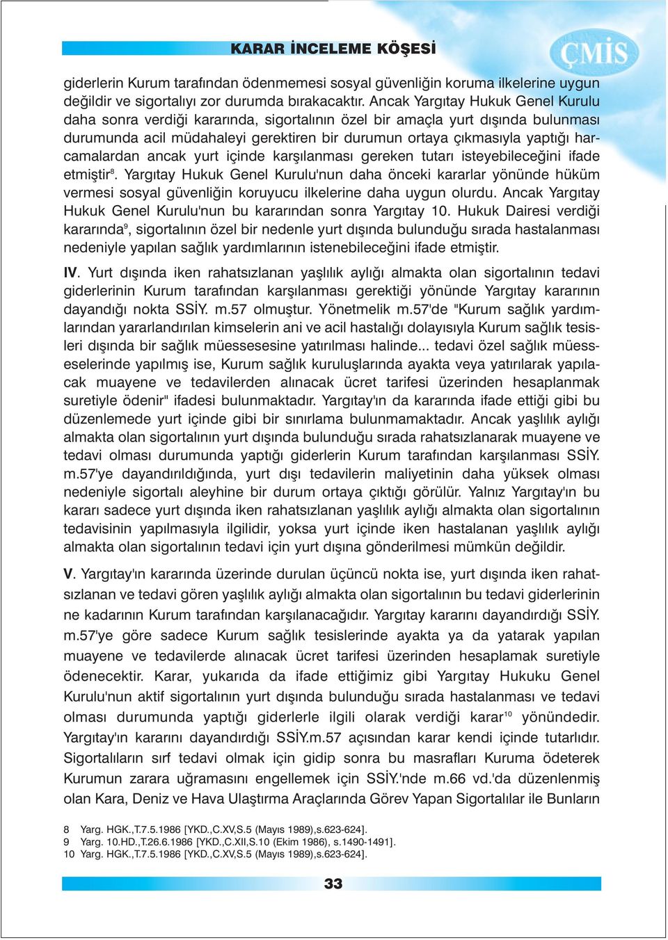 harcamalardan ancak yurt içinde karþýlanmasý gereken tutarý isteyebileceðini ifade etmiþtir 8.