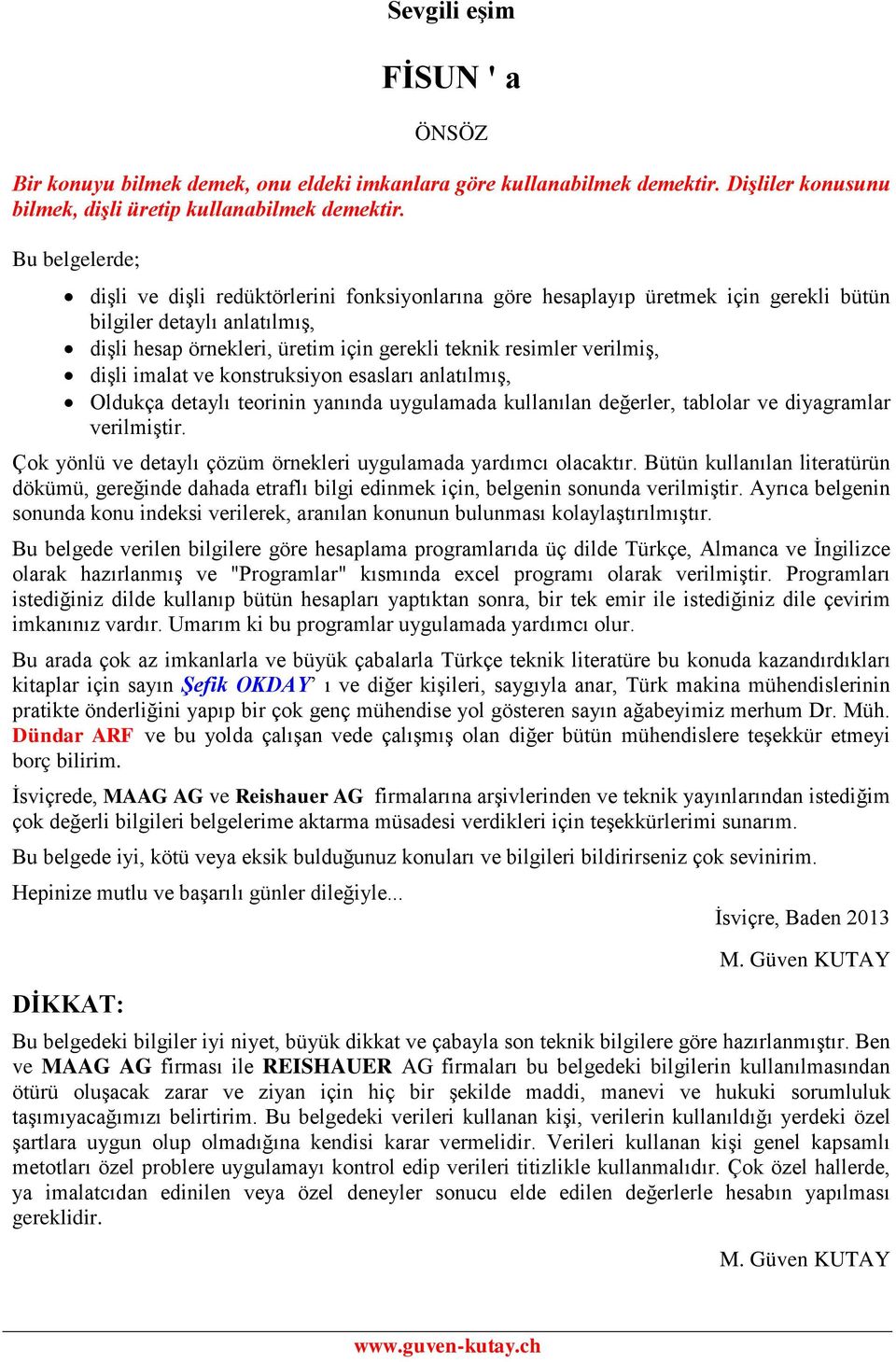 alatılış, Oldukça detaylı teor yaıda uygulaada kullaıla değerler, tablolar ve dyagralar verlştr. Çok yölü ve detaylı çöü örekler uygulaada yardıcı olacaktır.