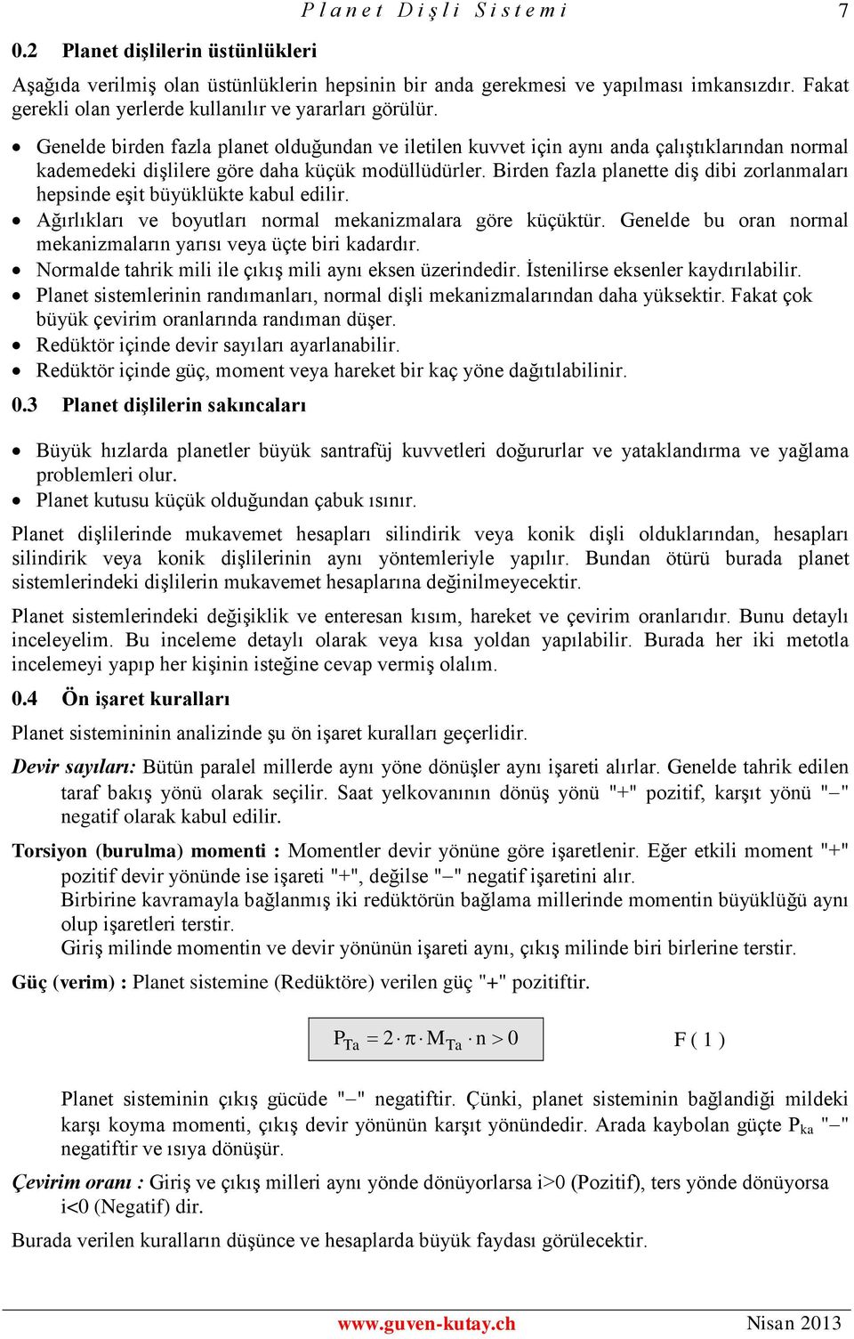 Ağırlıkları ve boyutları oral ekaalara göre küçüktür. eelde bu ora oral ekaaları yarısı veya üçte br kadardır. Noralde tahrk l le çıkış l ayı ekse üerdedr. İstelrse ekseler kaydırılablr.