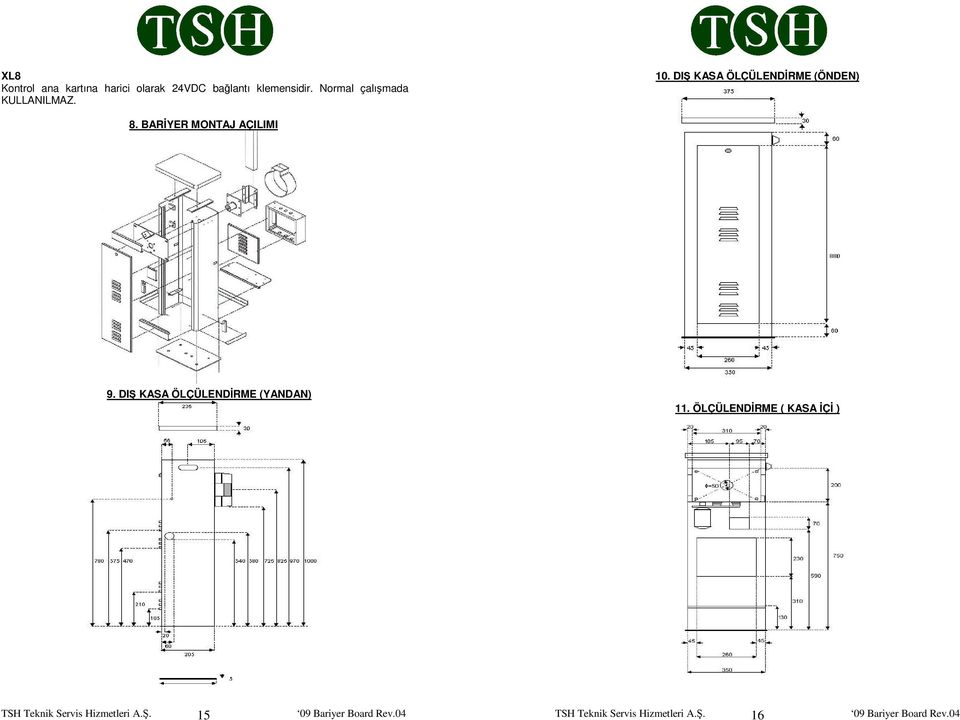 BARİYER MONTAJ AÇILIMI 9. DIŞ KASA ÖLÇÜLENDİRME (YANDAN) 11.
