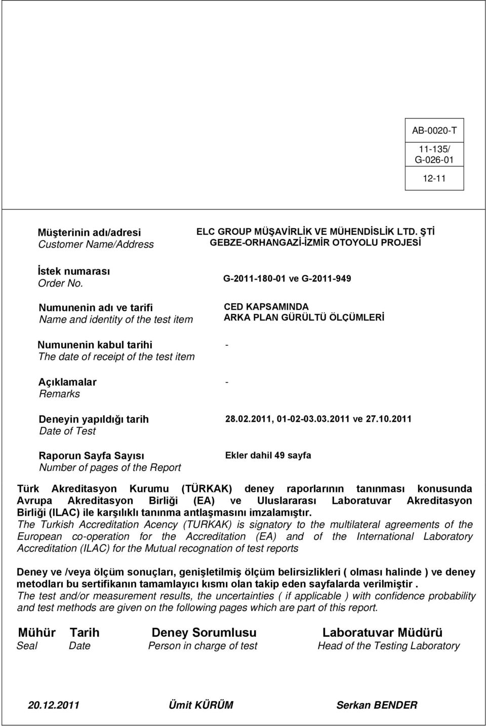 Number of pages of the Report ELC GROUP MÜŞAVİRLİK VE MÜHENDİSLİK LTD. ŞTİ GEBZE-ORHANGAZİ-İZMİR OTOYOLU PROJESİ G-2011-180-01 ve G-2011-949 CED KAPSAMINDA ARKA PLAN GÜRÜLTÜ ÖLÇÜMLERİ - - 28.02.