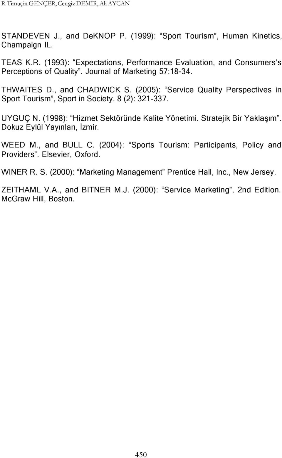 (1998): Hizmet Sektöründe Kalite Yönetimi. Stratejik Bir Yaklaşım. Dokuz Eylül Yayınları, İzmir. WEED M., and BULL C. (2004): Sports Tourism: Participants, Policy and Providers.