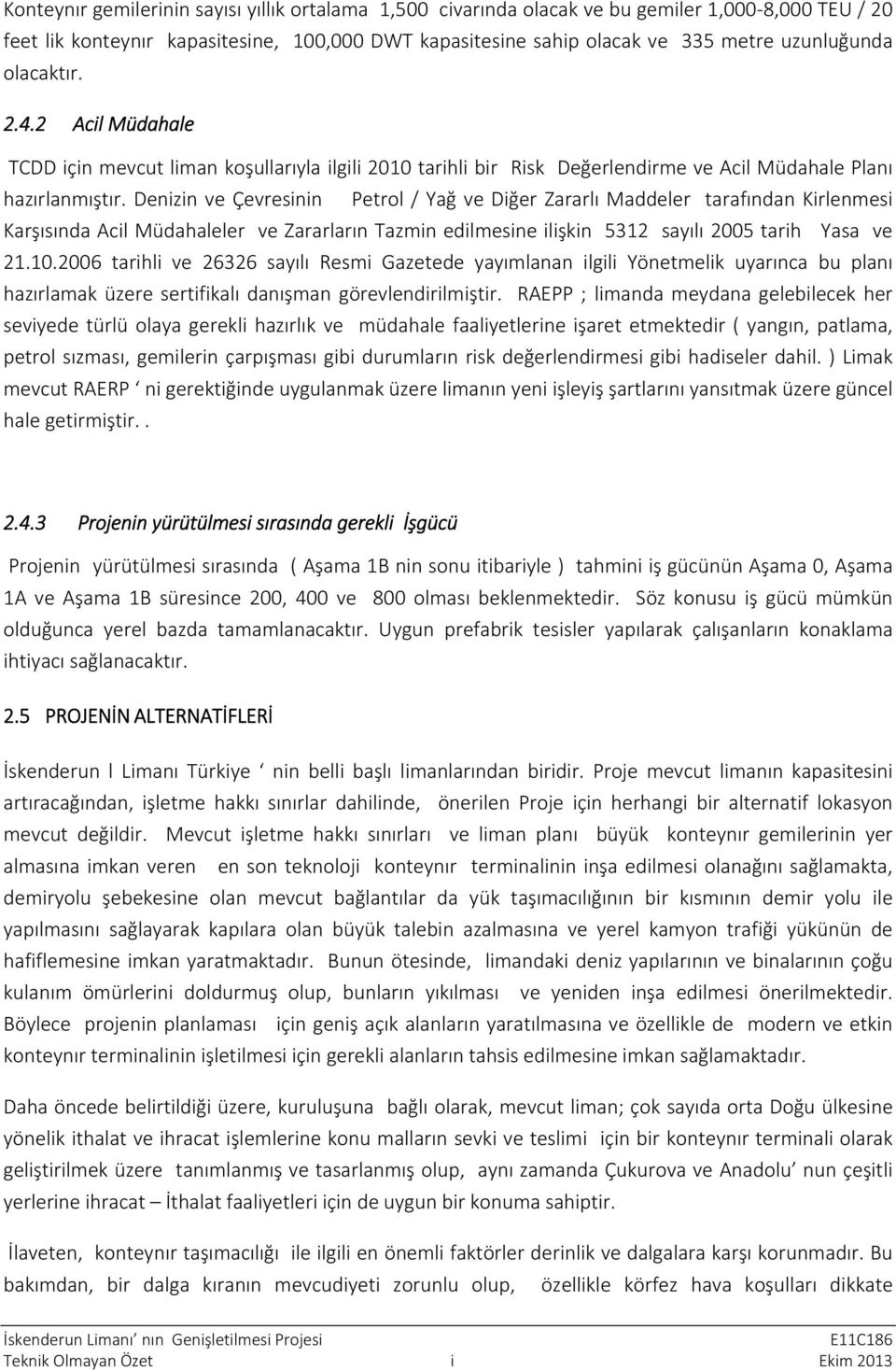 Denizin ve Çevresinin Petrol / Yağ ve Diğer Zararlı Maddeler tarafından Kirlenmesi Karşısında Acil Müdahaleler ve Zararların Tazmin edilmesine ilişkin 5312 sayılı 2005 tarih Yasa ve 21.10.