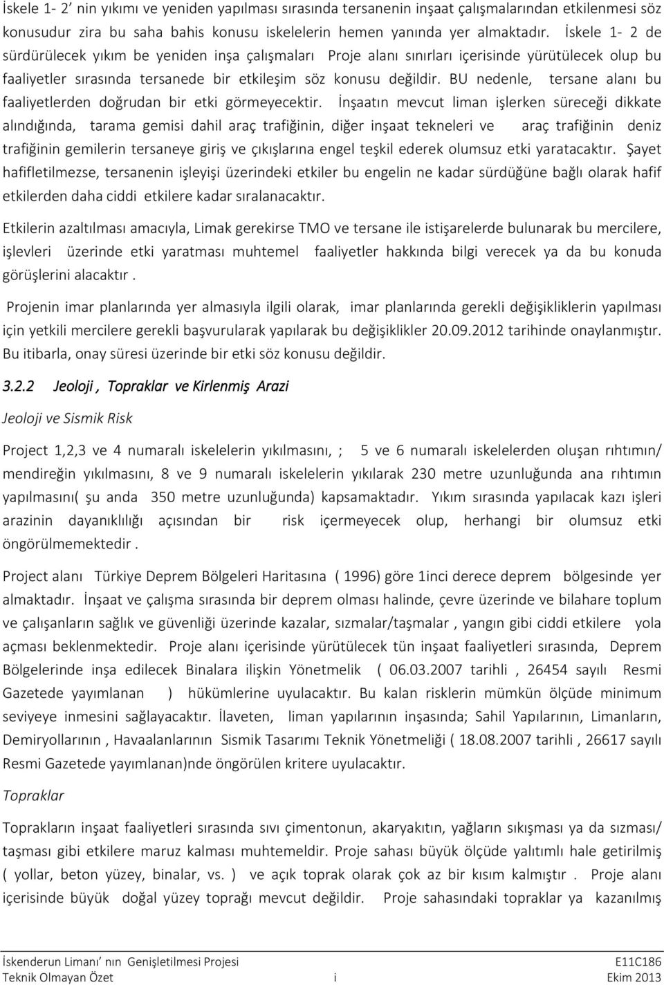 BU nedenle, tersane alanı bu faaliyetlerden doğrudan bir etki görmeyecektir.