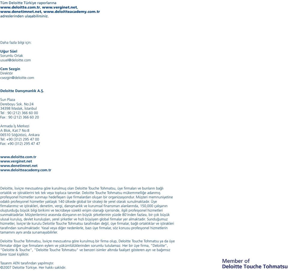 No:24 34398 Maslak, İstanbul Tel : 90 (212) 366 60 00 Fax : 90 (212) 366 60 20 Armada İş Merkezi A Blok, Kat:7 No:8 06510 Söğütözü, Ankara Tel: +90 (312) 295 47 00 Fax: +90 (312) 295 47 47 www.