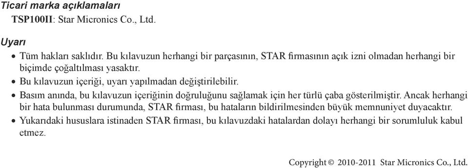 Bu kılavuzun içeriği, uyarı yapılmadan değiştirilebilir. Basım anında, bu kılavuzun içeriğinin doğruluğunu sağlamak için her türlü çaba gösterilmiştir.