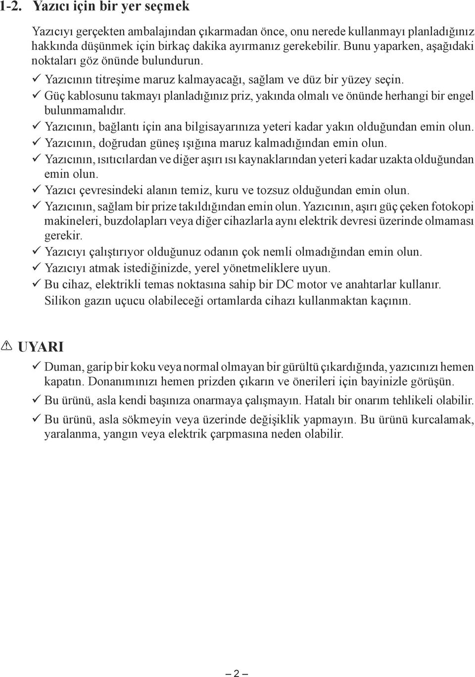 Güç kablosunu takmayı planladığınız priz, yakında olmalı ve önünde herhangi bir engel bulunmamalıdır. Yazıcının, bağlantı için ana bilgisayarınıza yeteri kadar yakın olduğundan emin olun.