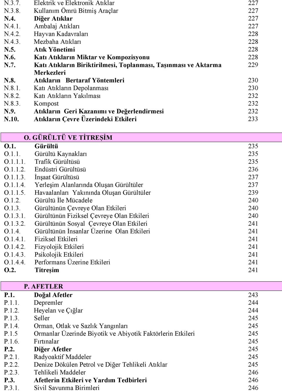 Katı Atıkların Depolanması 230 N.8.2. Katı Atıkların Yakılması 232 N.8.3. Kompost 232 N.9. Atıkların Geri Kazanımı ve Değerlendirmesi 232 N.10. Atıkların Çevre Üzerindeki Etkileri 233 O.