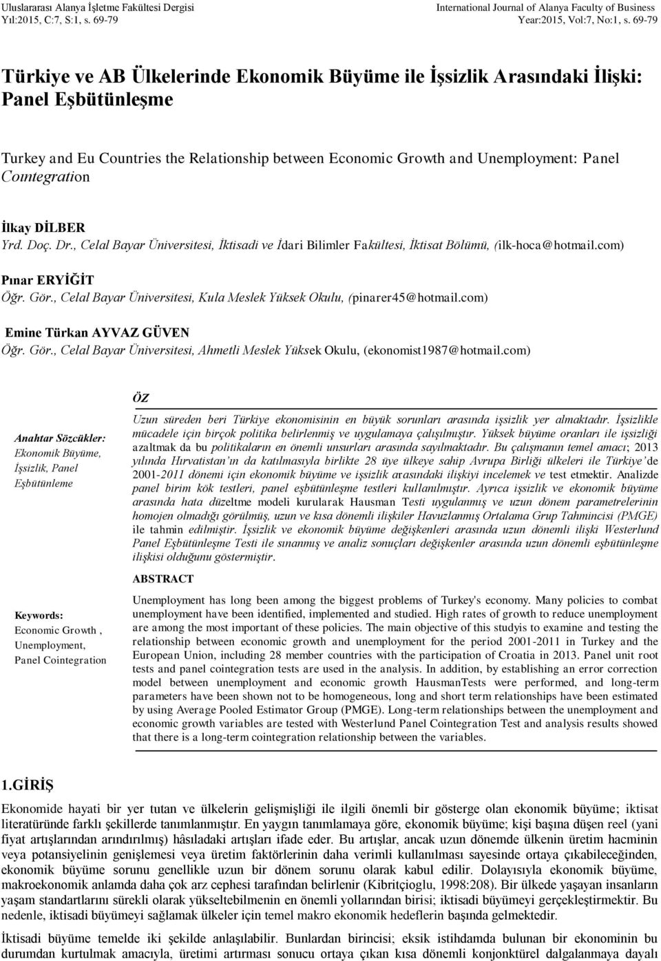 Coıntegration İlkay DİLBER Yrd. Doç. Dr., Celal Bayar Üniversitesi, İktisadi ve İdari Bilimler Fakültesi, İktisat Bölümü, (ilk-hoca@hotmail.com) Pınar ERYİĞİT Öğr. Gör.