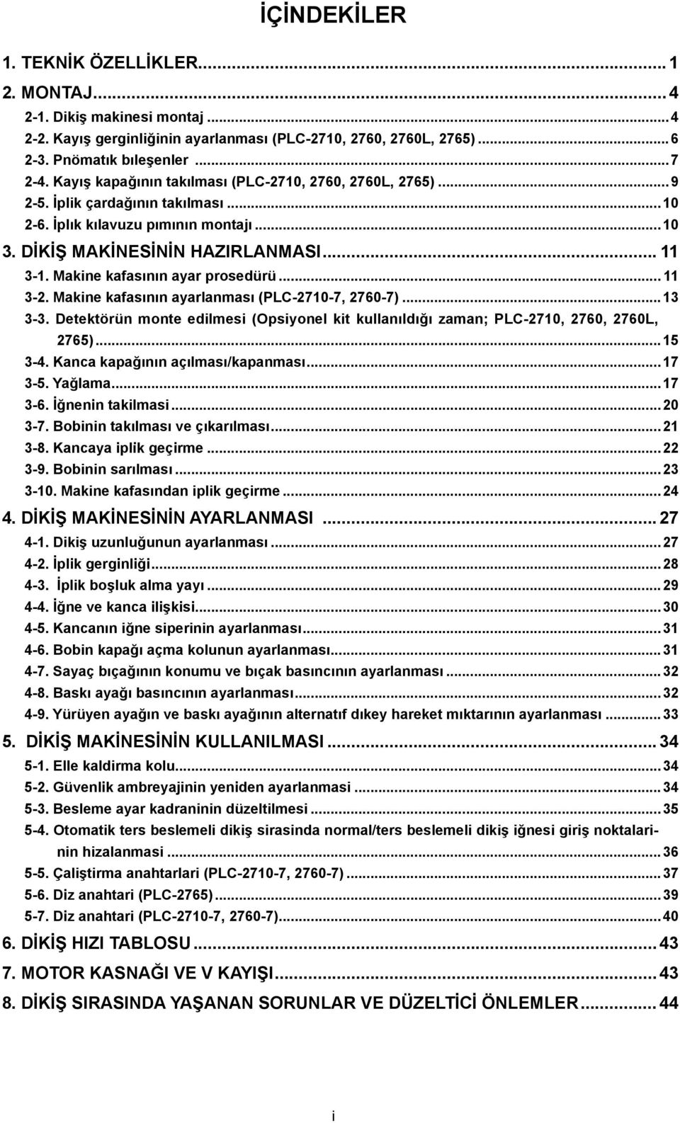 Makine kafasının ayar prosedürü... 11 3-2. Makine kafasının ayarlanması (PLC-2710-7, 2760-7)...13 3-3. Detektörün monte edilmesi (Opsiyonel kit kullanıldığı zaman; PLC-2710, 2760, 2760L, 2765)...15 3-4.