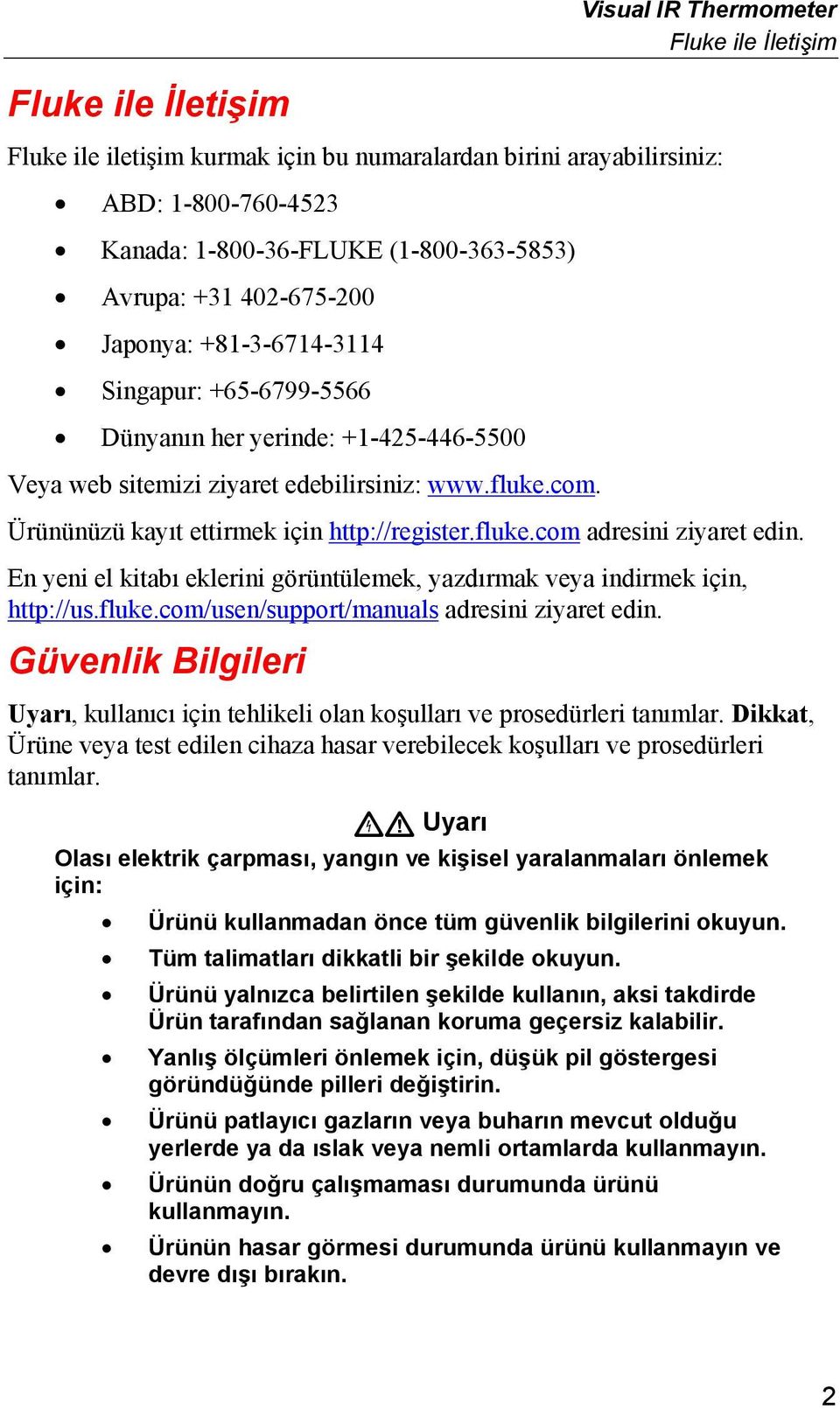 Ürününüzü kayıt ettirmek için http://register.fluke.com adresini ziyaret edin. En yeni el kitabı eklerini görüntülemek, yazdırmak veya indirmek için, http://us.fluke.com/usen/support/manuals adresini ziyaret edin.