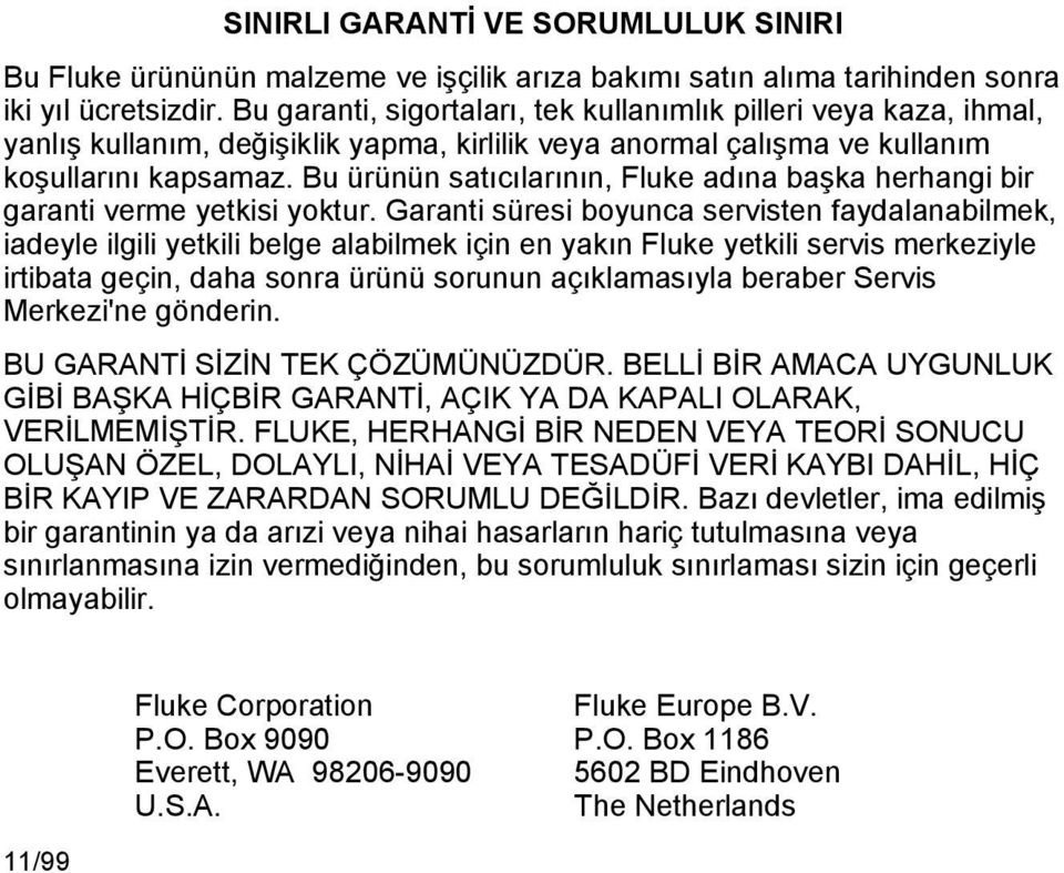 Bu ürünün satıcılarının, Fluke adına başka herhangi bir garanti verme yetkisi yoktur.