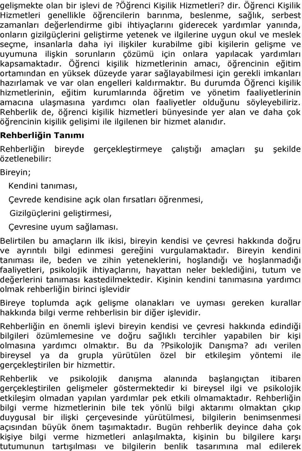 ve ilgilerine uygun okul ve meslek seçme, insanlarla daha iyi ilişkiler kurabilme gibi kişilerin gelişme ve uyumuna ilişkin sorunların çözümü için onlara yapılacak yardımları kapsamaktadır.