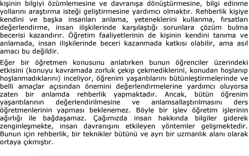 Öğretim faaliyetlerinin de kişinin kendini tanıma ve anlamada, insan ilişkilerinde beceri kazanmada katkısı olabilir, ama asıl amacı bu değildir.