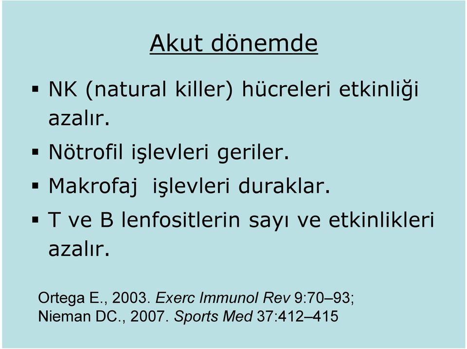 T ve B lenfositlerin sayı ve etkinlikleri azalır. Ortega E.