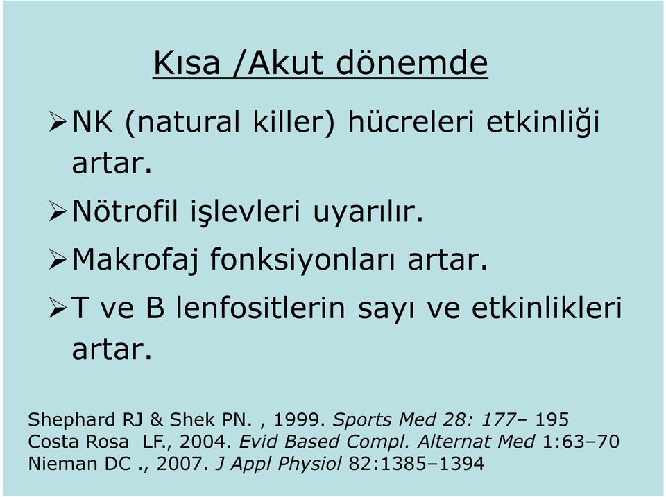 T ve B lenfositlerin sayı ve etkinlikleri artar. Shephard RJ & Shek PN., 1999.