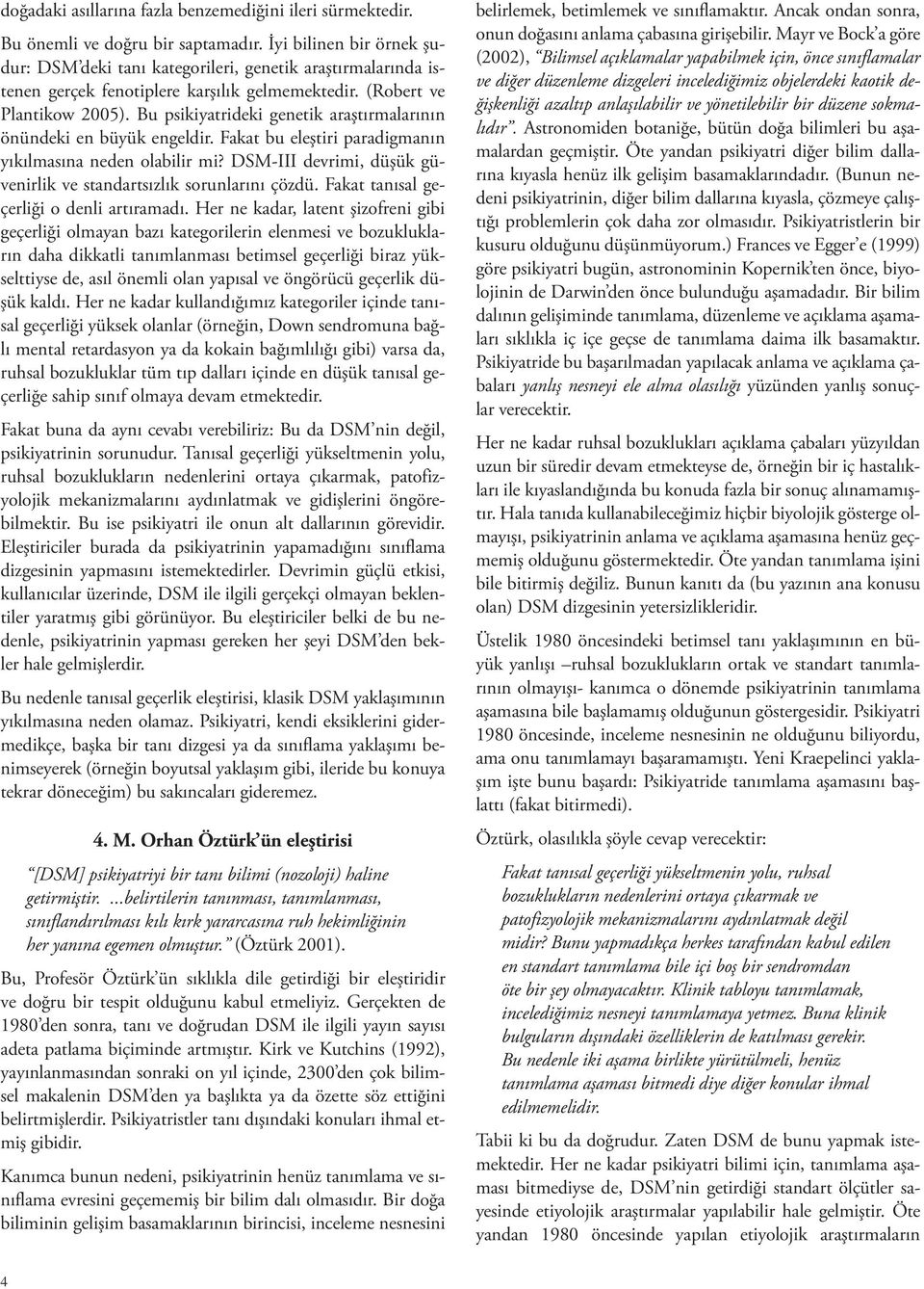 Bu psikiyatrideki genetik araştırmalarının önündeki en büyük engeldir. Fakat bu eleştiri paradigmanın yıkılmasına neden olabilir mi?