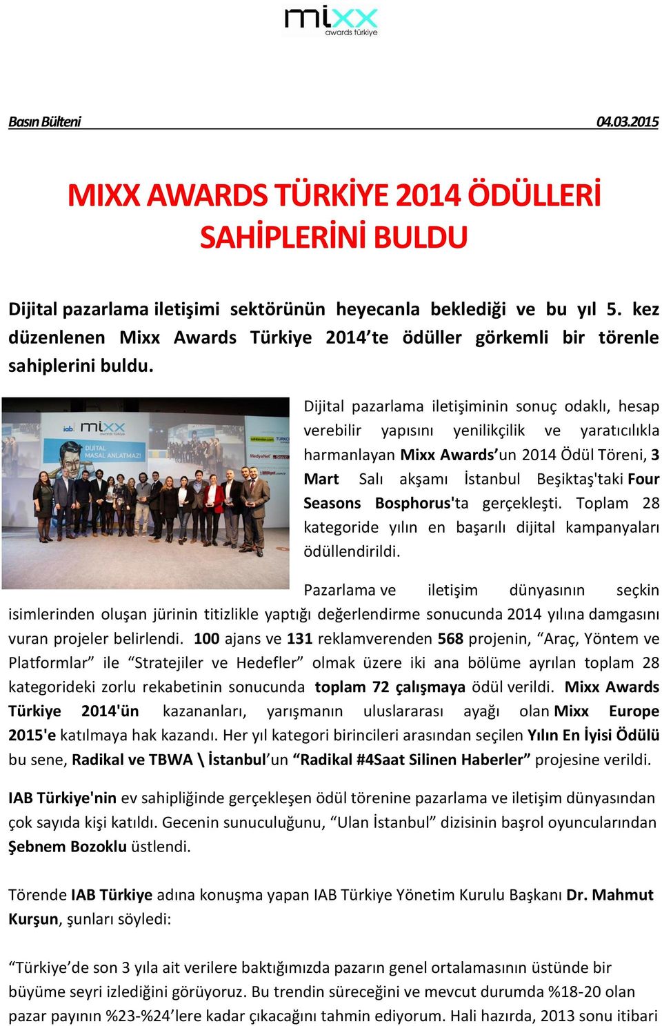 Dijital pazarlama iletişiminin sonuç odaklı, hesap verebilir yapısını yenilikçilik ve yaratıcılıkla harmanlayan Mixx Awards un 2014 Ödül Töreni, 3 Mart Salı akşamı İstanbul Beşiktaş'taki Four Seasons