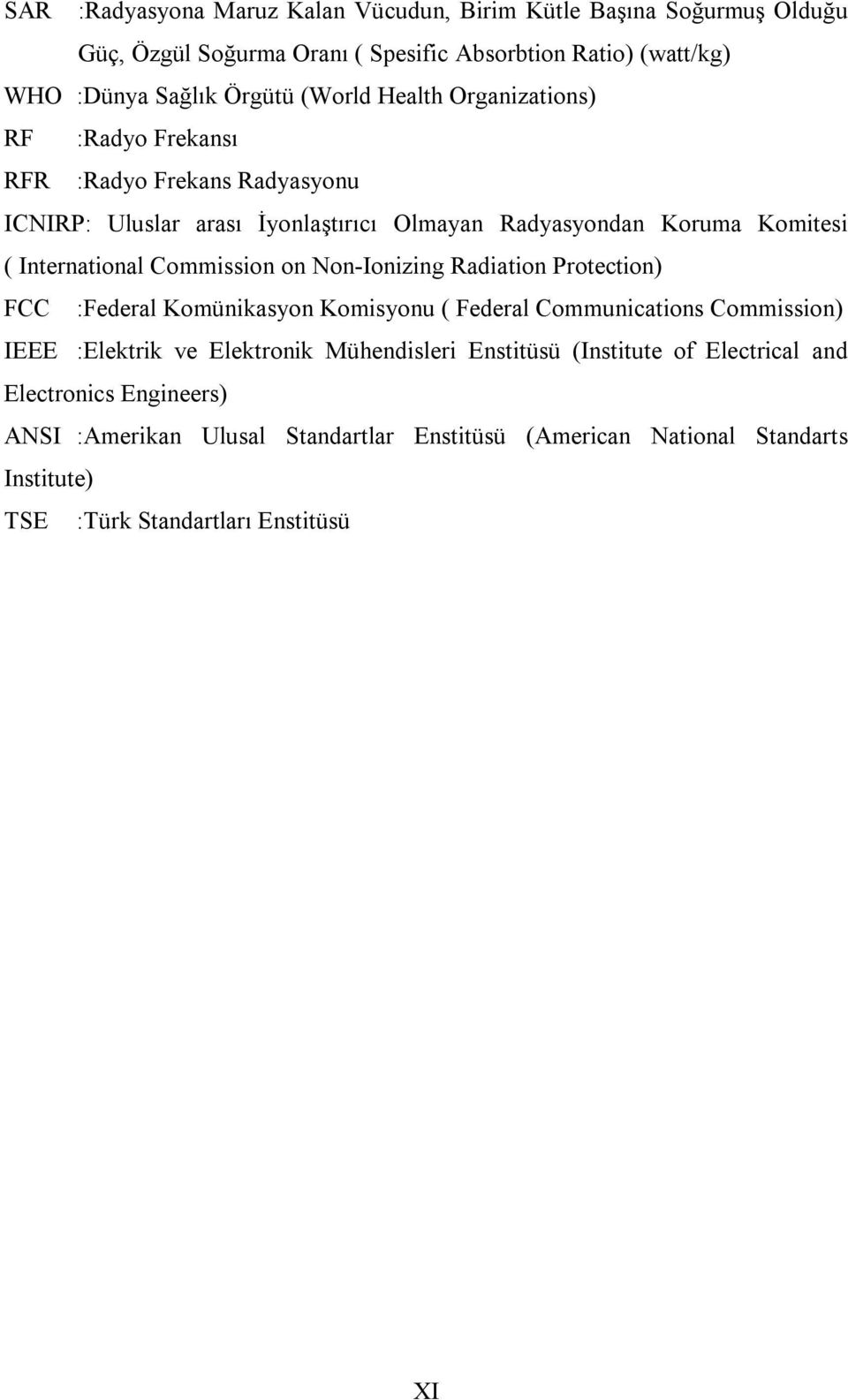 Commission on Non-Ionizing Radiation Protection) FCC :Federal Komünikasyon Komisyonu ( Federal Communications Commission) IEEE :Elektrik ve Elektronik Mühendisleri