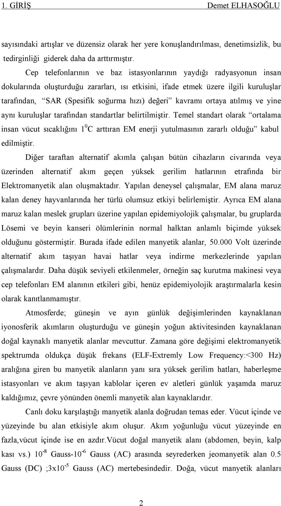 kavramı ortaya atılmış ve yine aynı kuruluşlar tarafından standartlar belirtilmiştir.