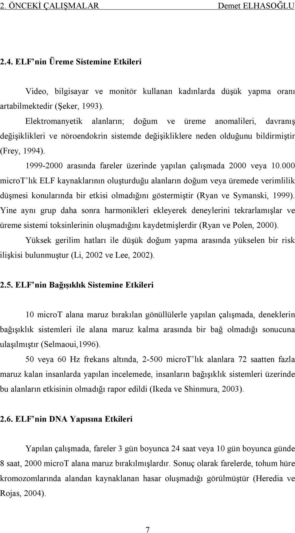 999-2000 arasında fareler üzerinde yapılan çalışmada 2000 veya 0.