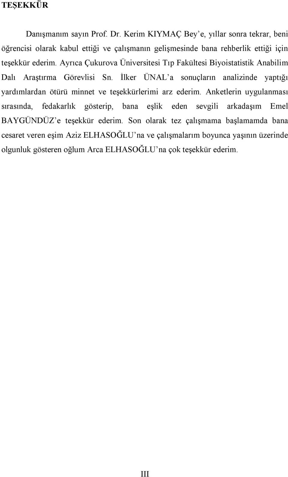 Ayrıca Çukurova Üniversitesi Tıp Fakültesi Biyoistatistik Anabilim Dalı Araştırma Görevlisi Sn.