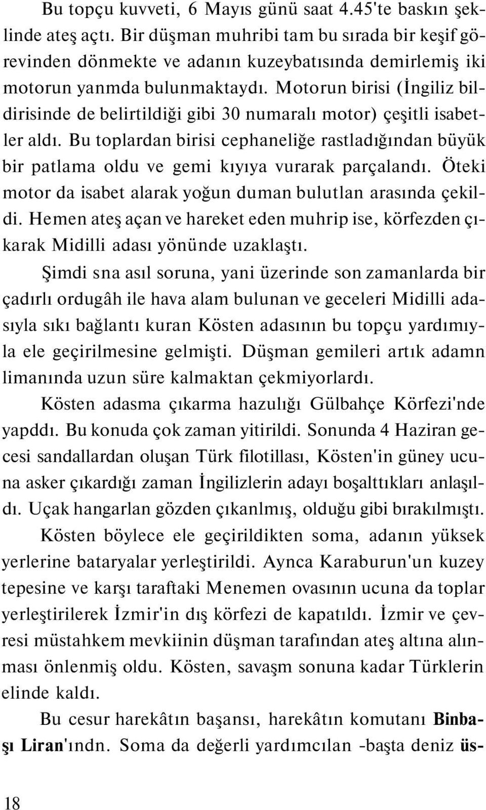 Motorun birisi (İngiliz bildirisinde de belirtildiği gibi 30 numaralı motor) çeşitli isabetler aldı.