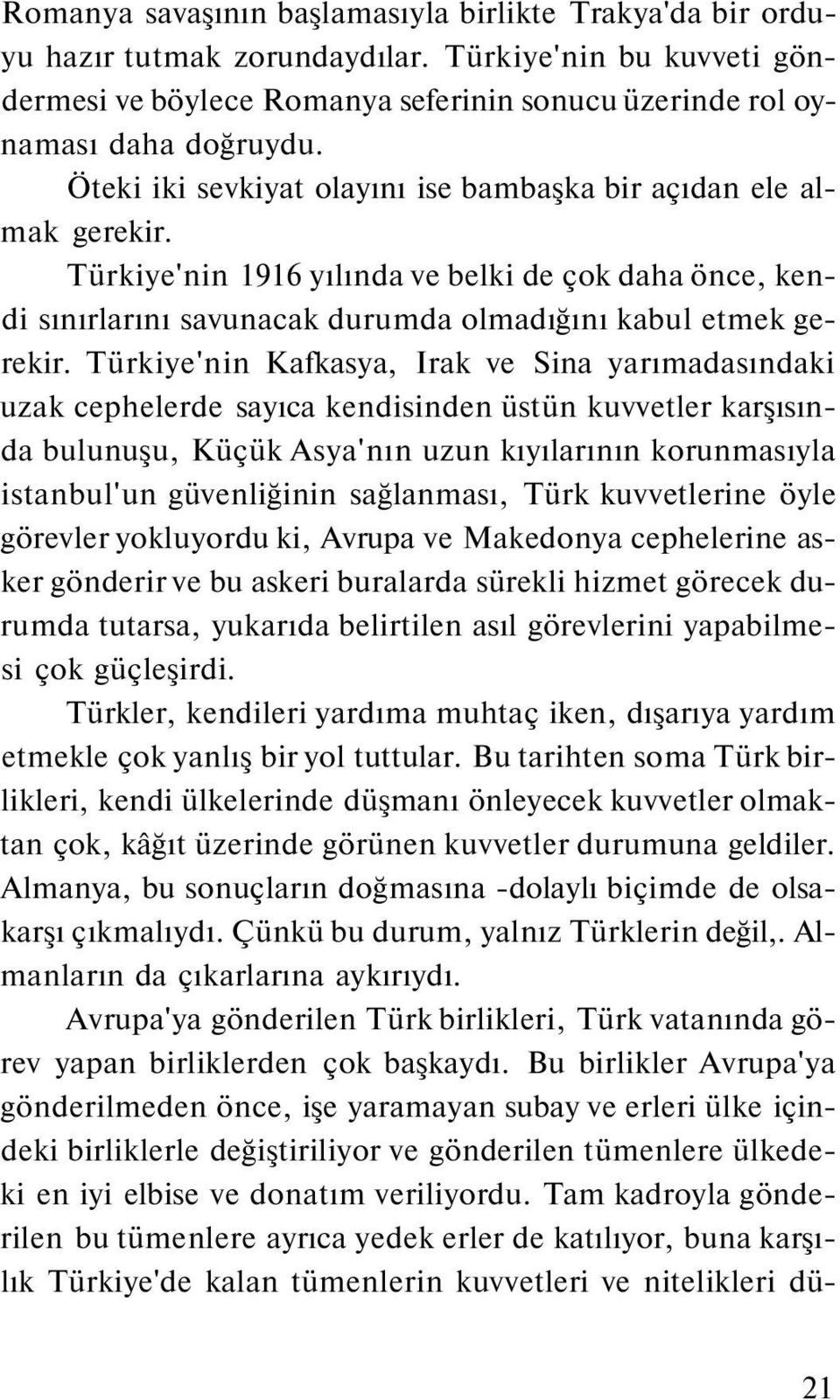 Türkiye'nin Kafkasya, Irak ve Sina yarımadasındaki uzak cephelerde sayıca kendisinden üstün kuvvetler karşısında bulunuşu, Küçük Asya'nın uzun kıyılarının korunmasıyla istanbul'un güvenliğinin