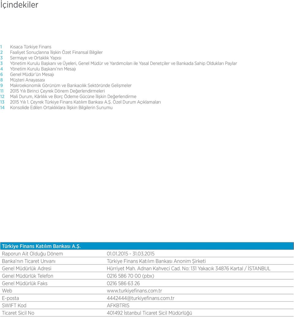 Birinci Çeyrek Dönem Değerlendirmeleri 12 Mali Durum, Kârlılık ve Borç Ödeme Gücüne İlişkin Değerlendirme 13 2015 Yılı 1. Çeyrek Türkiye Finans Katılım Bankası A.Ş.