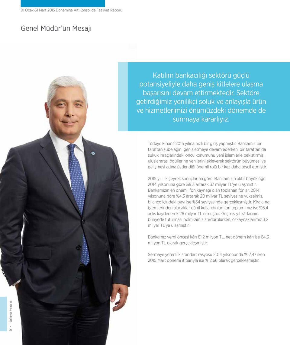 Bankamız bir taraftan şube ağını genişletmeye devam ederken, bir taraftan da sukuk ihraçlarındaki öncü konumunu yeni işlemlerle pekiştirmiş, uluslararası ödüllerine yenilerini ekleyerek sektörün