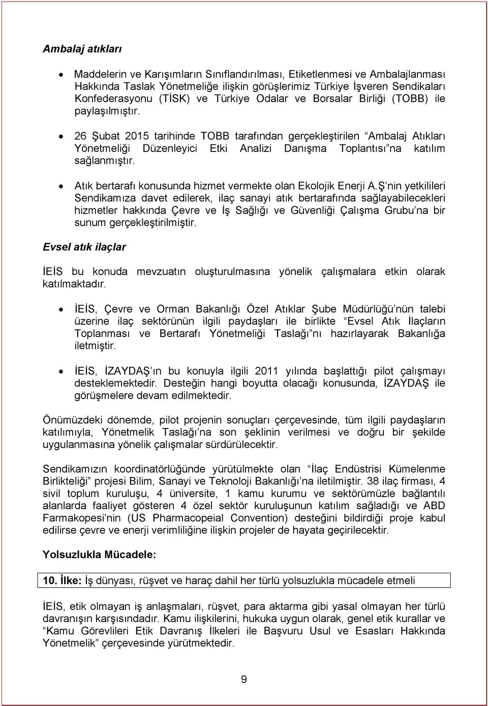 26 Şubat 2015 tarihinde TOBB tarafından gerçekleştirilen Ambalaj Atıkları Yönetmeliği Düzenleyici Etki Analizi Danışma Toplantısı na katılım sağlanmıştır.