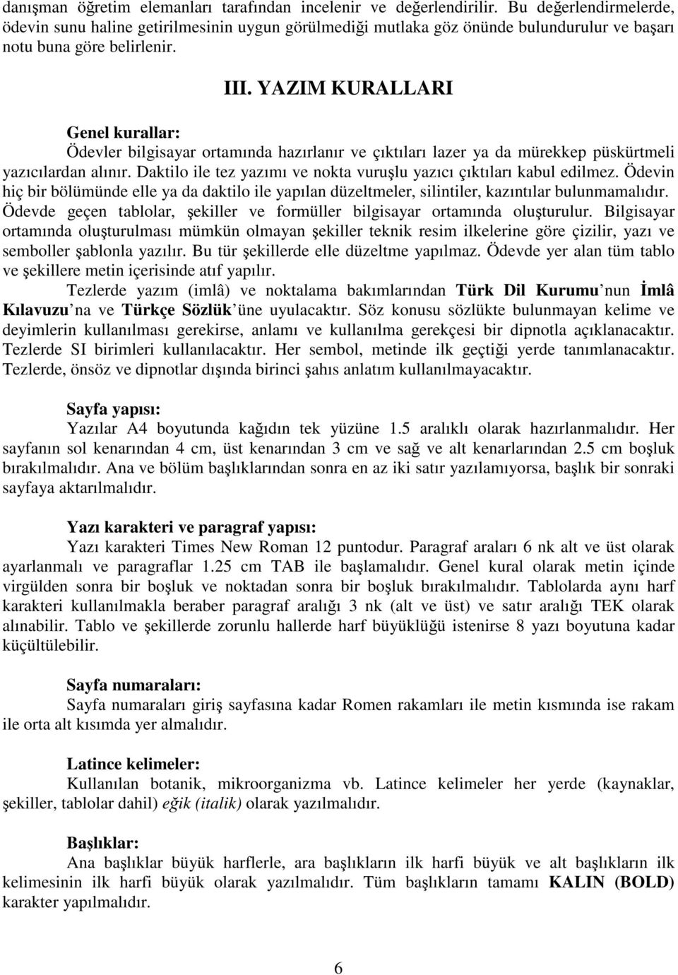 YAZIM KURALLARI Genel kurallar: Ödevler bilgisayar ortamında hazırlanır ve çıktıları lazer ya da mürekkep püskürtmeli yazıcılardan alınır.