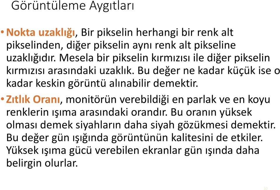 Bu değer ne kadar küçük ise o kadar keskin görüntü alınabilir demektir.