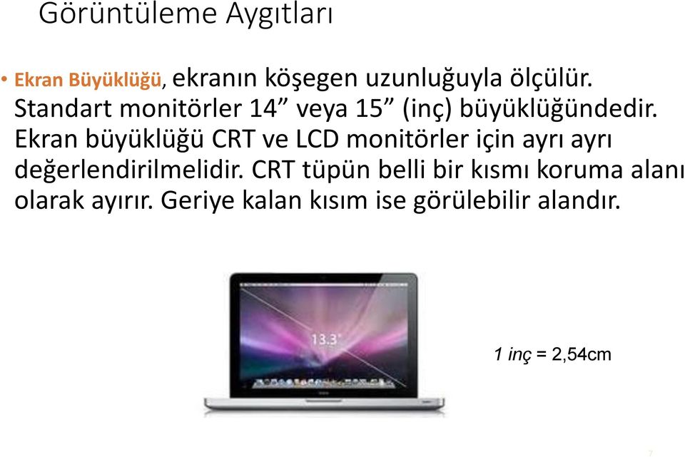 Ekran büyüklüğü CRT ve LCD monitörler için ayrı ayrı değerlendirilmelidir.