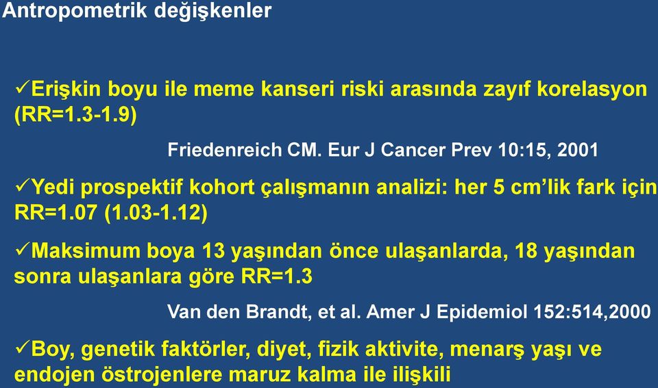 12) Maksimum boya 13 yaşından önce ulaşanlarda, 18 yaşından sonra ulaşanlara göre RR=1.3 Van den Brandt, et al.