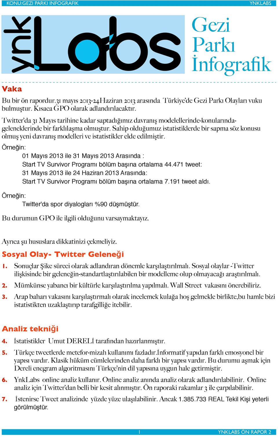 Sahip olduğumuz istatistiklerde bir sapma söz konusu olmuş yeni davranış modelleri ve istatistikler elde edilmiştir.