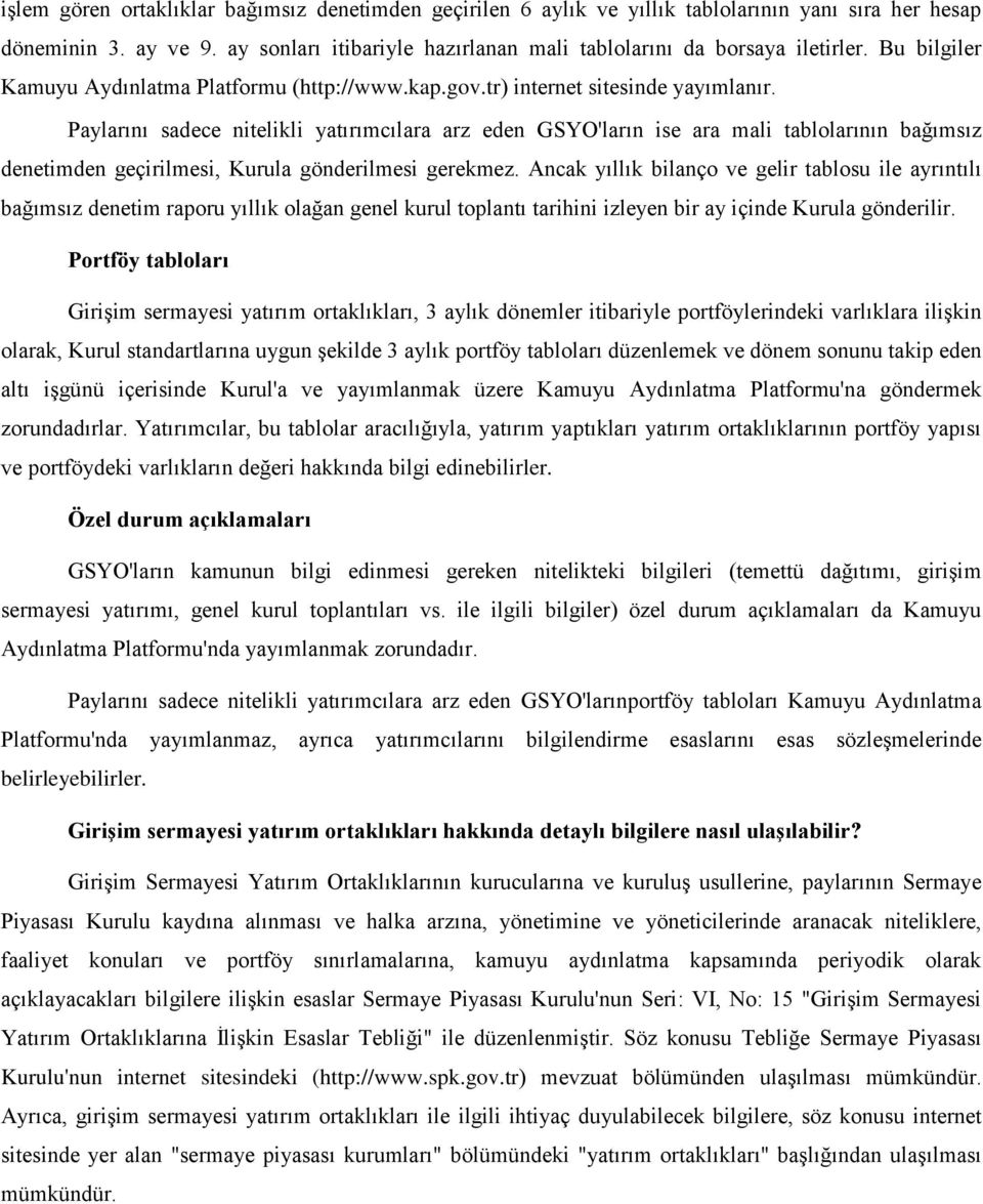 Paylarını sadece nitelikli yatırımcılara arz eden GSYO'ların ise ara mali tablolarının bağımsız denetimden geçirilmesi, Kurula gönderilmesi gerekmez.