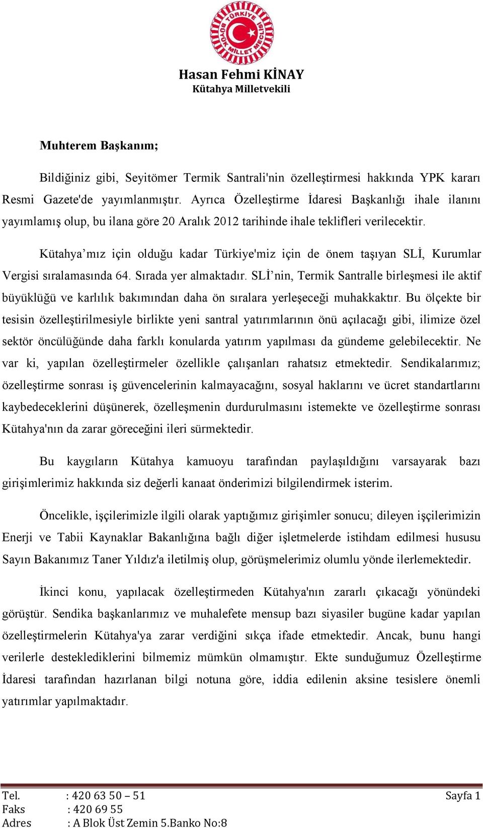 Kütahya mız için olduğu kadar Türkiye'miz için de önem taşıyan SLİ, Kurumlar Vergisi sıralamasında 6. Sırada yer almaktadır.