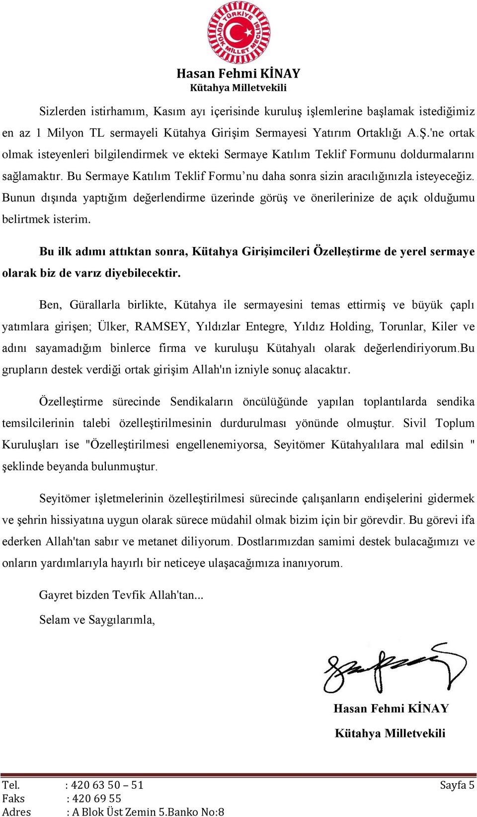 Bunun dışında yaptığım değerlendirme üzerinde görüş ve önerilerinize de açık olduğumu belirtmek isterim.