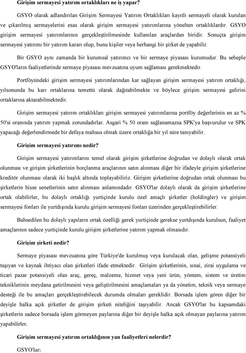 GSYO girişim sermayesi yatırımlarının gerçekleştirilmesinde kullanılan araçlardan biridir.