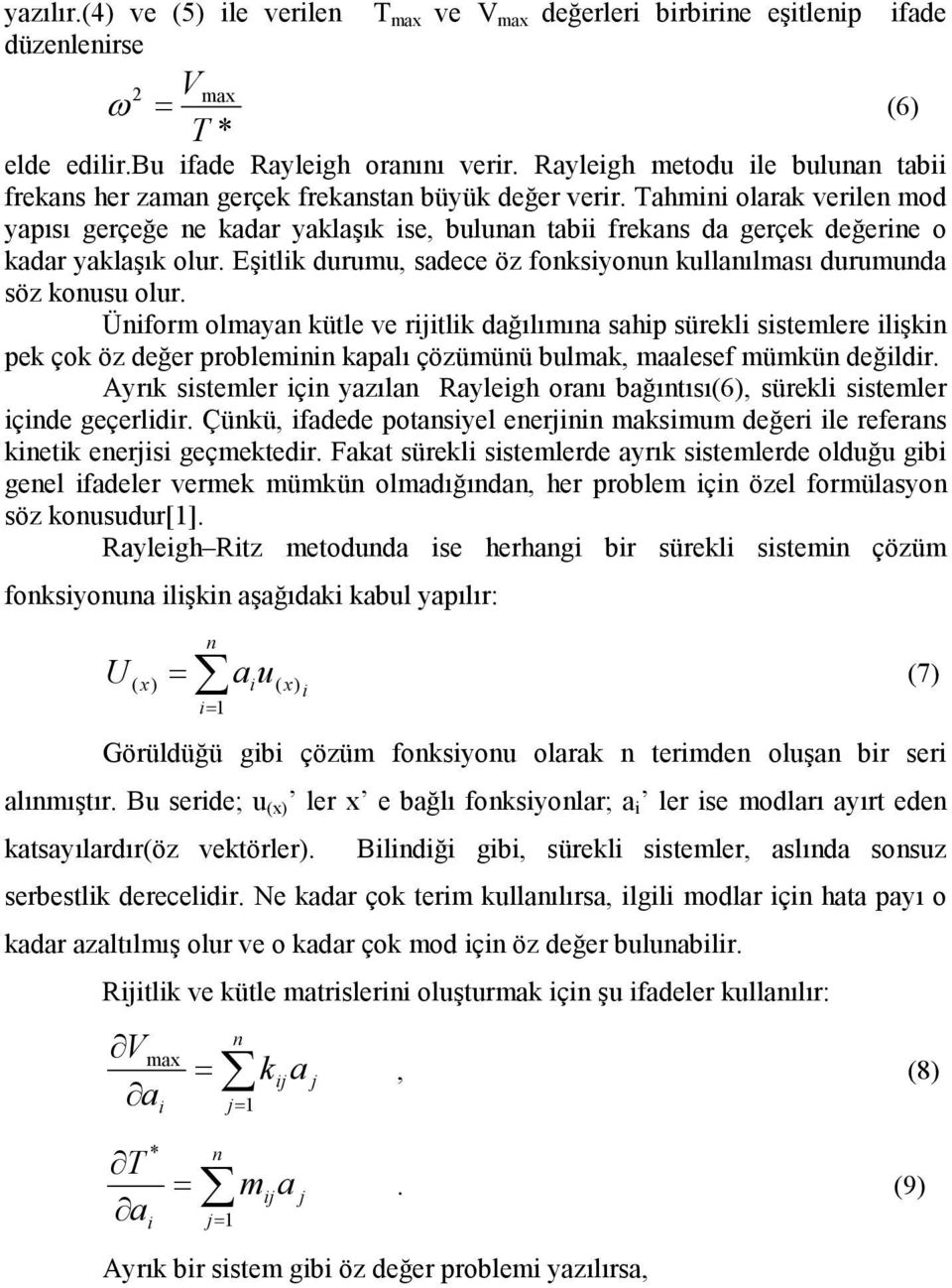 Tahmini olarak verilen mod yapısı gerçeğe ne kadar yaklaşık ise, bulunan tabii frekans da gerçek değerine o kadar yaklaşık olur.