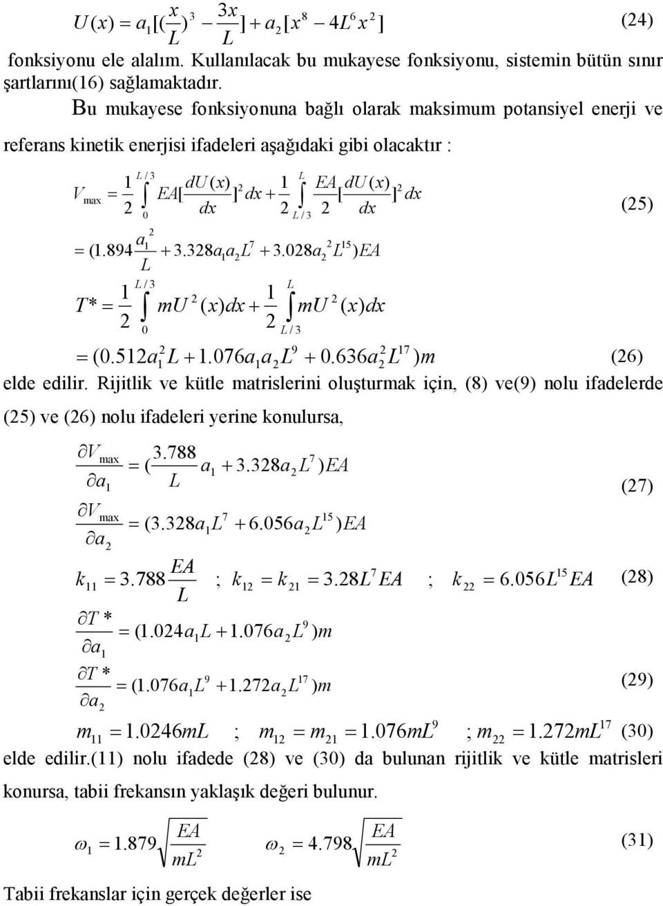 (.89 +.8aa L +.8a L ) EA L T* = L / mu ( x) dx+ L / L mu ( x) dx 9 = (.a L+.aa L +.al ) m () elde edilir.