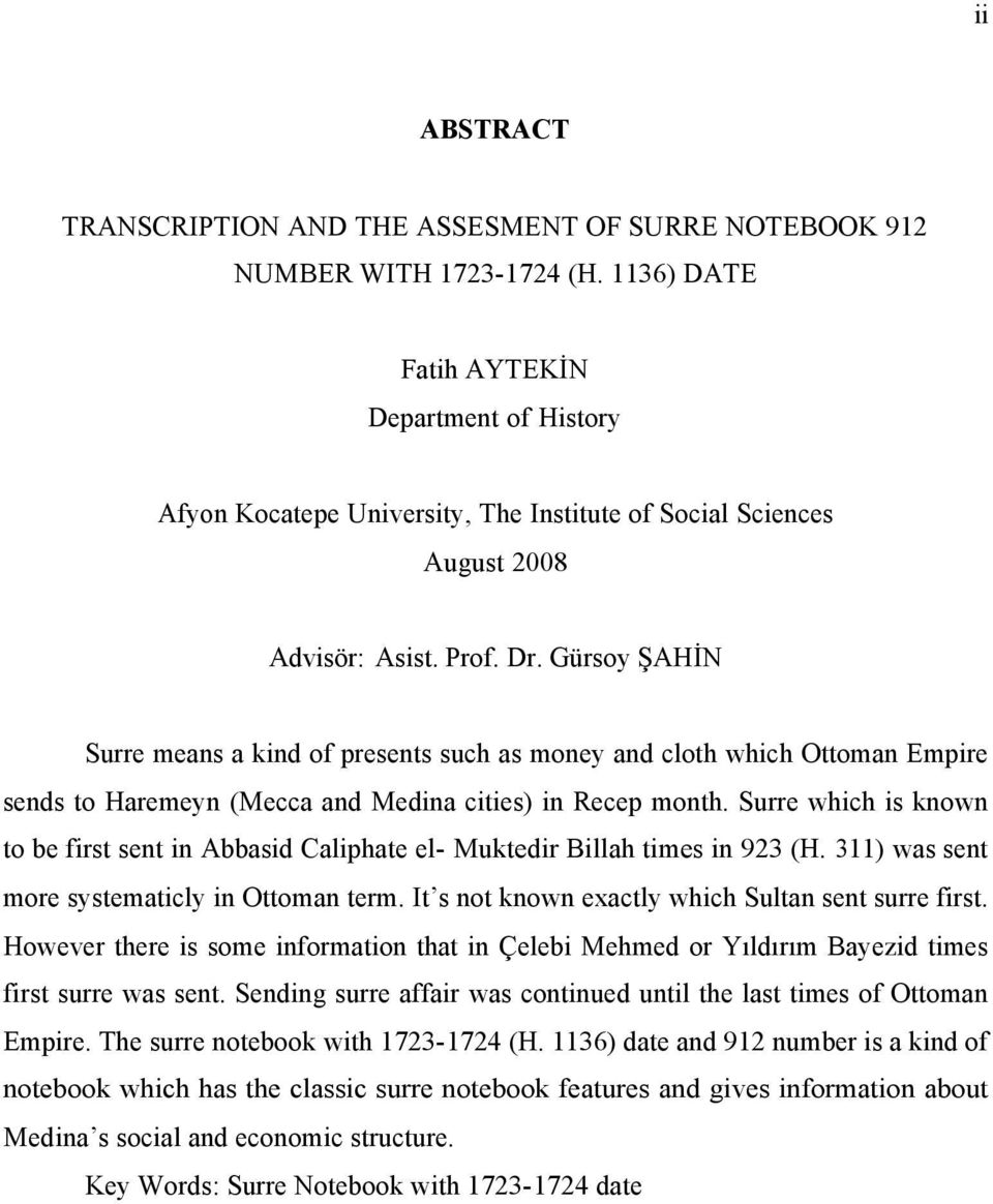 Gürsoy ŞAHİN Surre means a kind of presents such as money and cloth which Ottoman Empire sends to Haremeyn (Mecca and Medina cities) in Recep month.