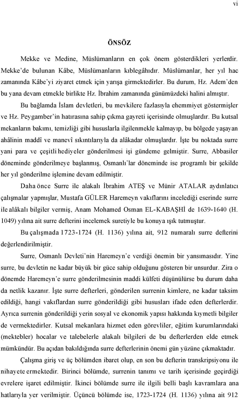 Bu bağlamda İslam devletleri, bu mevkilere fazlasıyla ehemmiyet göstermişler Hz. Peygamber in hatırasına sahip çıkma gayreti içerisinde olmuşlardır.