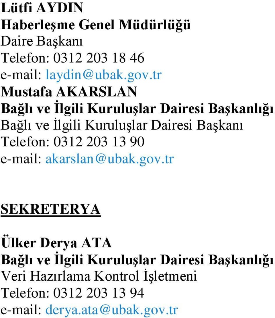 Başkanı Telefon: 0312 203 13 90 e-mail: akarslan@ubak.gov.