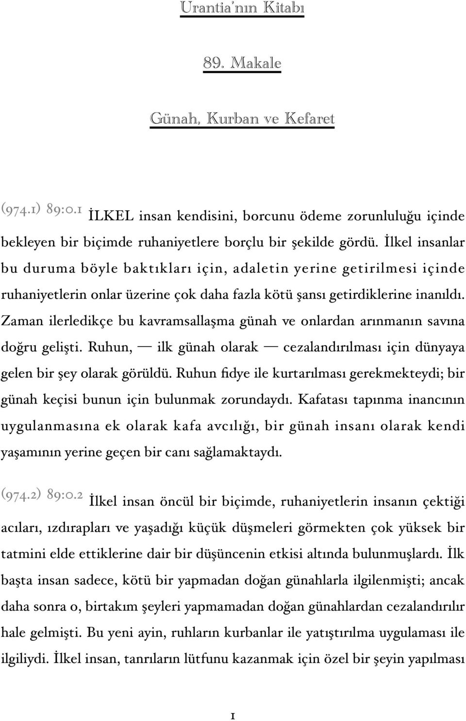 Zaman ilerledikçe bu kavramsallaşma günah ve onlardan arınmanın savına doğru gelişti. Ruhun, ilk günah olarak cezalandırılması için dünyaya gelen bir şey olarak görüldü.