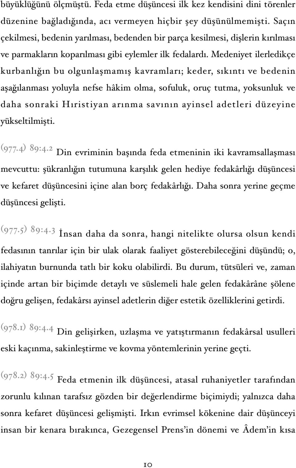 Medeniyet ilerledikçe kurbanlığın bu olgunlaşmamış kavramları; keder, sıkıntı ve bedenin aşağılanması yoluyla nefse hâkim olma, sofuluk, oruç tutma, yoksunluk ve daha sonraki Hıristiyan arınma