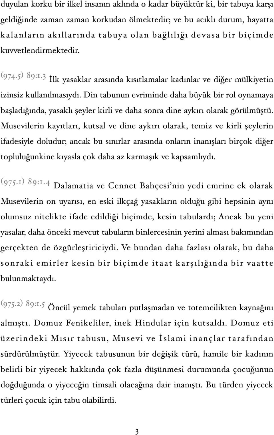 Din tabunun evriminde daha büyük bir rol oynamaya başladığında, yasaklı şeyler kirli ve daha sonra dine aykırı olarak görülmüştü.