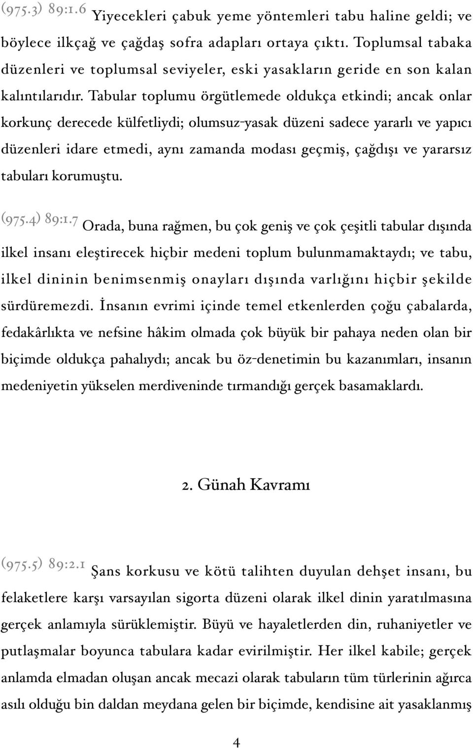 Tabular toplumu örgütlemede oldukça etkindi; ancak onlar korkunç derecede külfetliydi; olumsuz-yasak düzeni sadece yararlı ve yapıcı düzenleri idare etmedi, aynı zamanda modası geçmiş, çağdışı ve