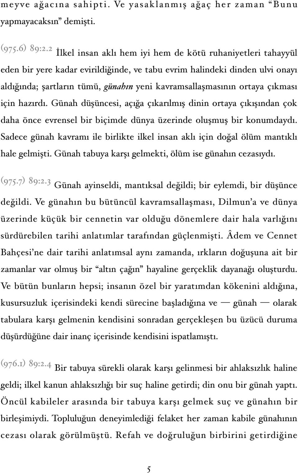 ortaya çıkması için hazırdı. Günah düşüncesi, açığa çıkarılmış dinin ortaya çıkışından çok daha önce evrensel bir biçimde dünya üzerinde oluşmuş bir konumdaydı.